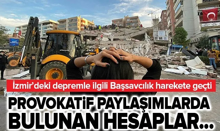 Son dakika: İzmir’deki depremle ilgili İzmir Cumhuriyet Başsavcılığı harekete geçti! Provokatif paylaşımlarda bulunanlar...