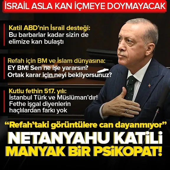 Başkan Recep Tayyip Erdoğan Refah’taki saldırılara ilişkin çarpıcı sözler: Netanyahu vampiri manyak bir psikopat!