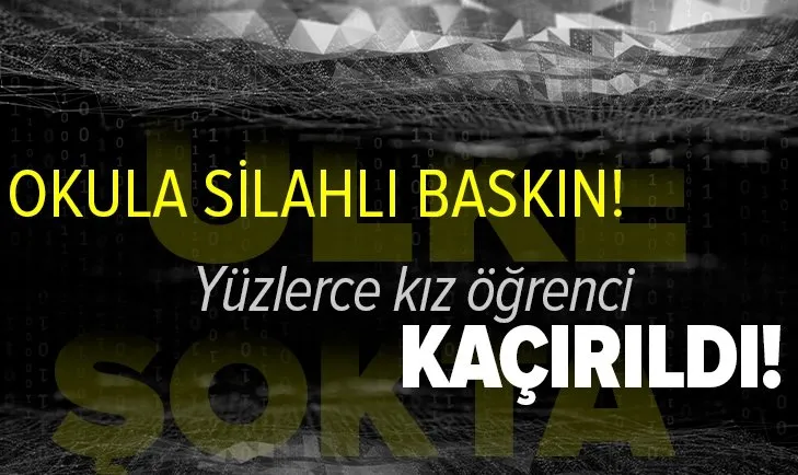 Nijerya'da yatılı okula silahlı baskın! Yüzlerce kız öğrenci kaçırıldı