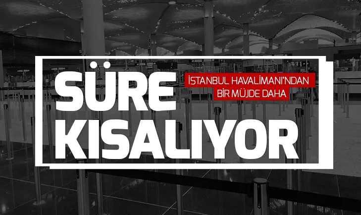 İstanbul Havalimanında yolcuların pasaportta bekleme süreleri kısalacak
