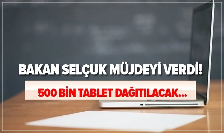 Bakan Selçuk müjdeyi verdi: 500 bin tablet dağıtılacak! MEB 500 bin tablet başvurusu nereden, nasıl yapılır? Başvuru formu ve linki...