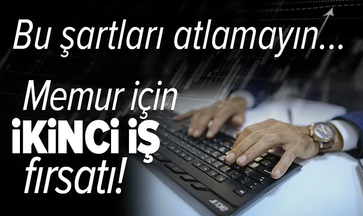 Memur için ikinci iş fırsatı! Memurlar ek iş yapabilir mi? Bu şartları atlamayın