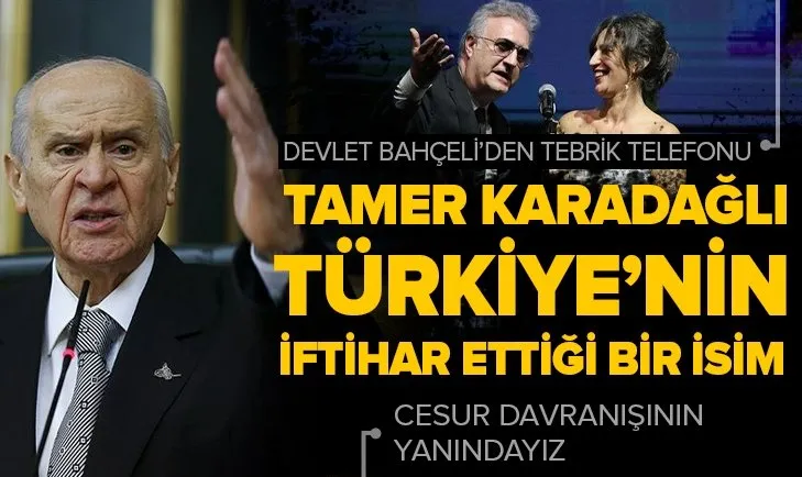 Milliyetçi Hareket Partisi Lideri Devlet Bahçeli’den oyuncu Tamer Karadağlı’ya tebrik telefonu: Türk Milleti’nin iftihar ettiği bir sanatçı