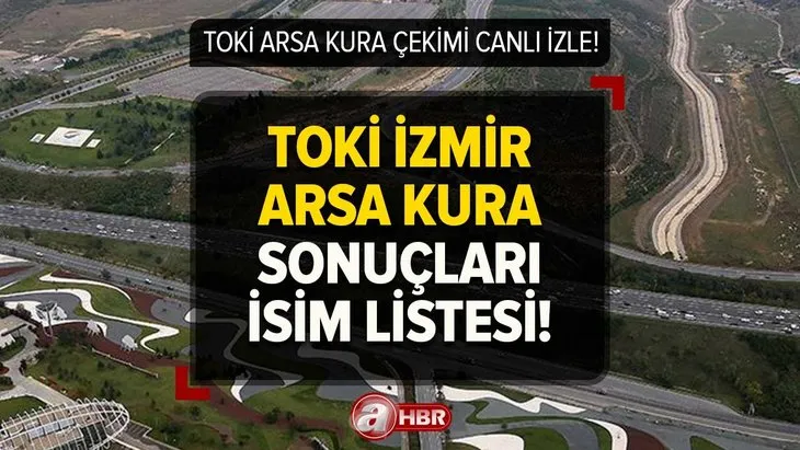 TOKİ ARSA KURA ÇEKİLİŞİ! Menderes, Dikili...TOKİ İzmir arsa kazananların isimleri! e-devlet kura sonuç sorgulama sayfası!
