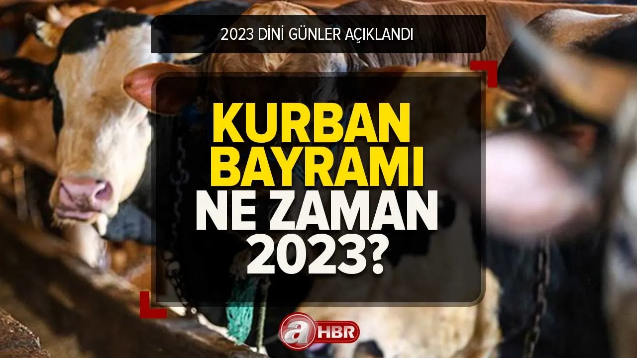 Kurban Bayramı ne zaman, hangi gün başlıyor? 2023 Kurban Bayramı tatili kaç gün? Başlangıç ve bitiş tarihi...