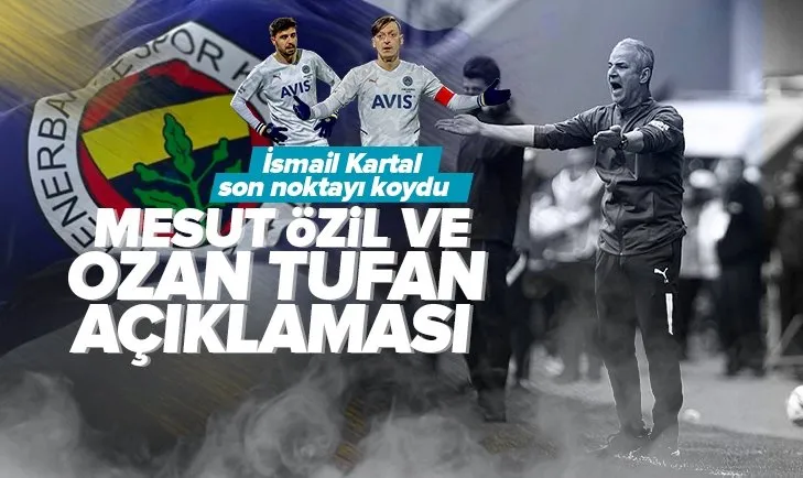 Fenerbahçe Teknik Direktörü İsmail Kartal: Sezon sonuna kadar... | Mesut Özil ve Ozan Tufan sorusuna yanıt