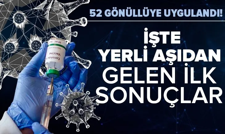 52 gönüllüye uygulandı! İşte yerli aşıdan gelen ilk sonuçlar