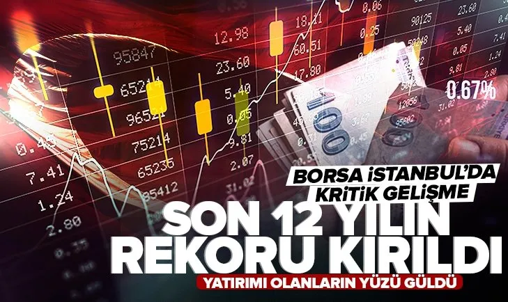 Borsa İstanbul’da son 12 yılın rekoru kırıldı!