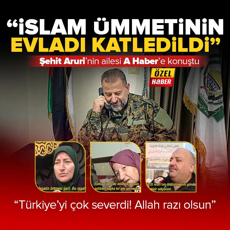 Şehit Aruri’nin ailesi A Haber’e konuştu