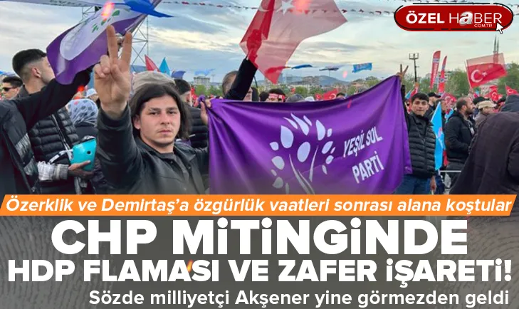 CHP mitingde HDPKK bayrağı ve zafer işareti