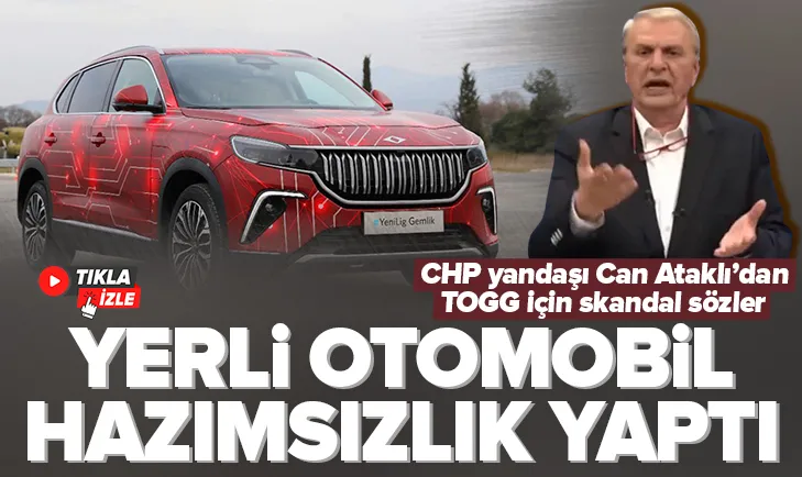 Can Ataklının TOGG hazımsızlığı