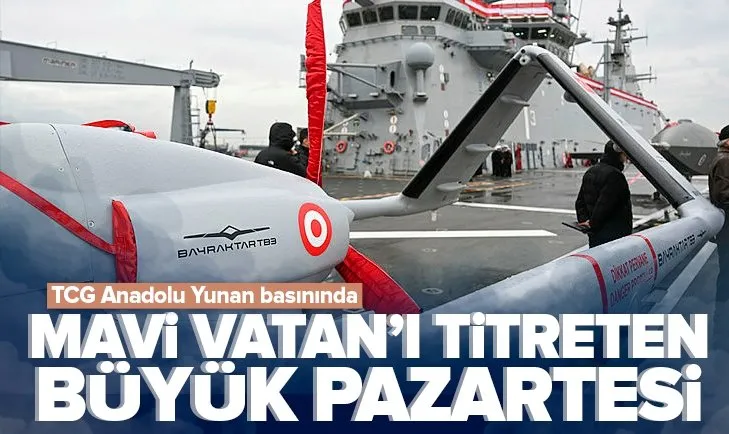 TCG Anadolu Yunan basınında! Mavi Vatan’ı titreten büyük pazartesi