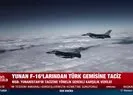 Yunanistan F-16larından Türk gemisine taciz