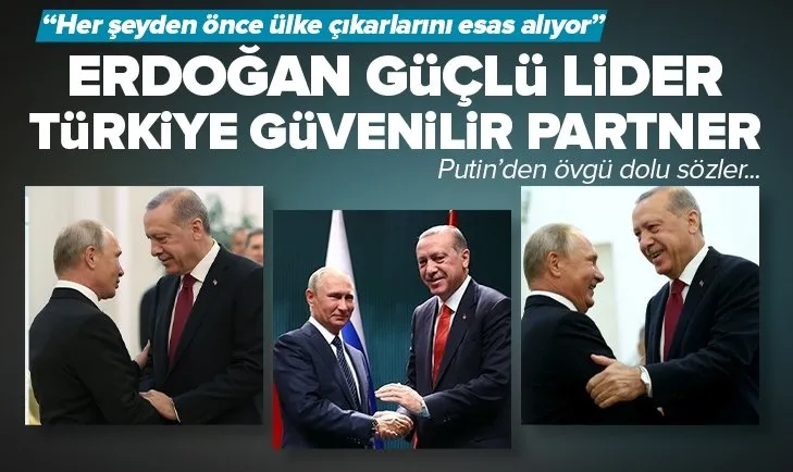 Putin: Erdoğan güçlü lider! Türkiye güvenilir partner