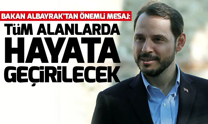 Son dakika: Bakan Berat Albayraktan önemli mesaj: Tüm alanlarda hayata geçirilecek