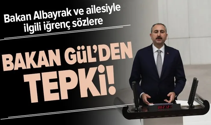 Bakan Albayrak ve ailesine çirkin saldırıya Adalet Bakanı Abdülhamit Gül'den tepki