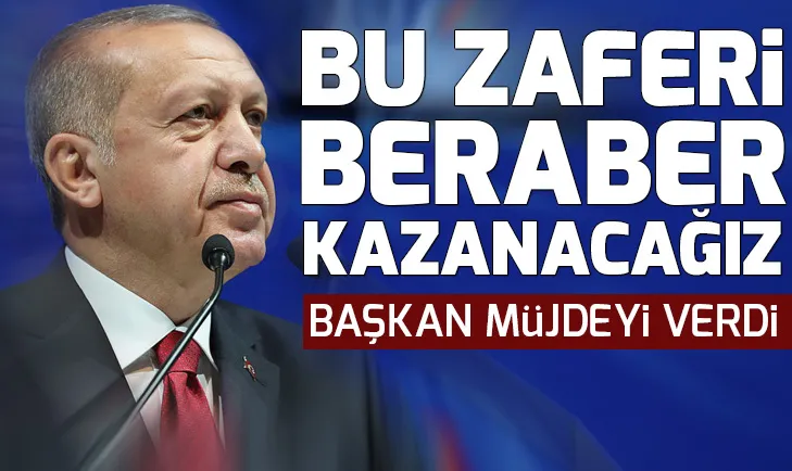 Başkan Erdoğan: Bu zaferi beraber kazanacağız