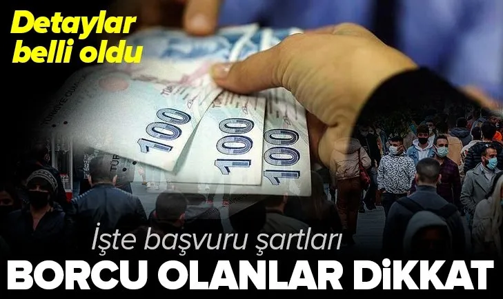 Son dakika: Borcu olanlar dikkat! İşte başvuru şartları