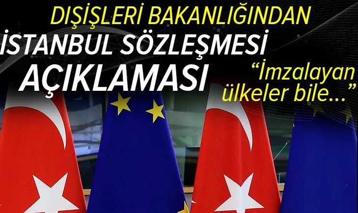 Dışişleri Bakanlığından İstanbul Sözleşmesi açıklaması! Kadına karşı şiddetle mücadeleden ödün verme olarak yorumlanmamalı