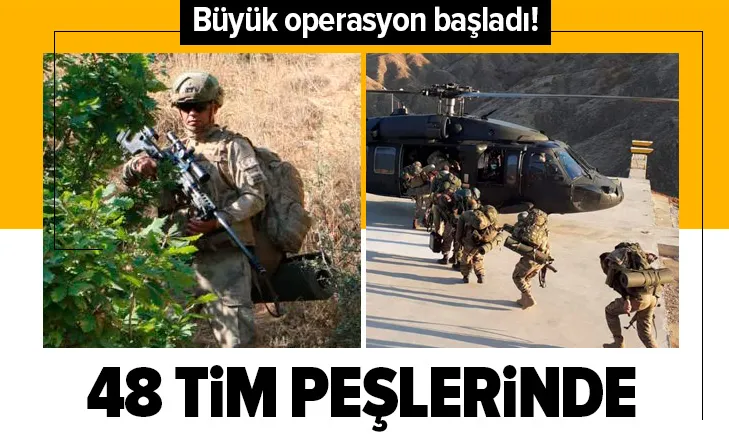 Büyük operasyon başladı! 48 tim peşlerinde