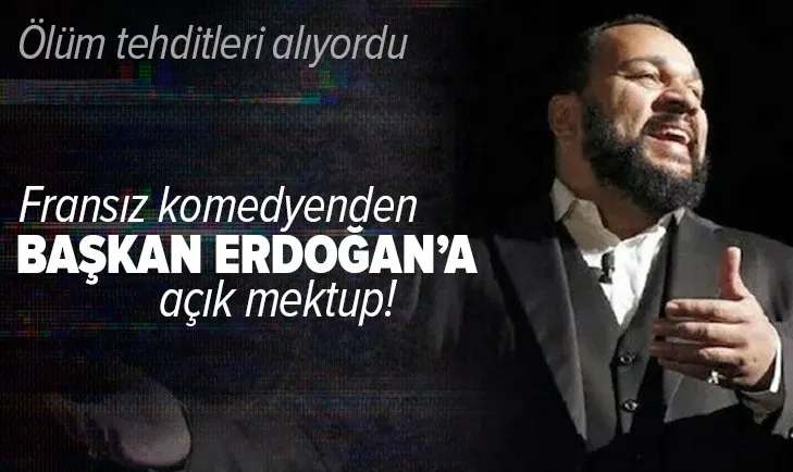 Ölüm tehditleri alan Fransız komedyenden Başkan Erdoğan'a açık mektup! Siyasi sığınma talebinde bulundu