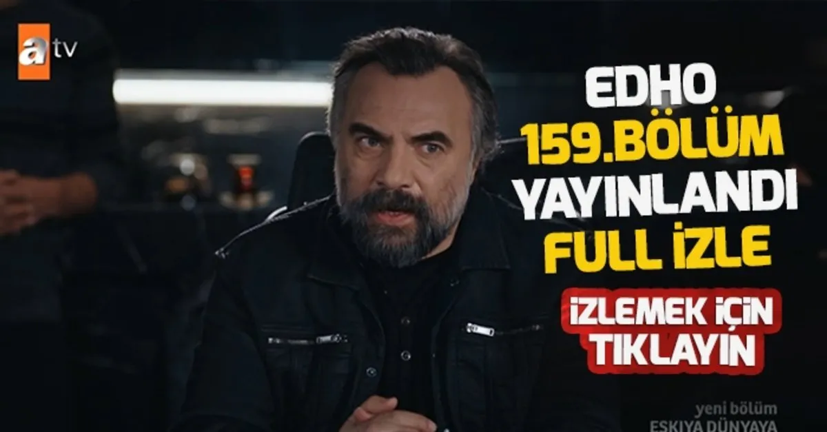 Eskiya Dunyaya Hukumdar Olmaz Edho 159 Son Bolum Tek Parca Full