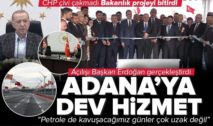 Adana’ya dev hizmet! Açılışı Erdoğan yaptı