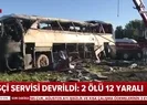 İşçi servisi devrildi: 2 ölü 12 yaralı