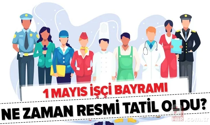 1 Mayıs İşçi Bayramı nedir? 1 Mayıs ne zaman resmi tatil oldu? İşte 1 Mayıs'ın tarihçesi... 1