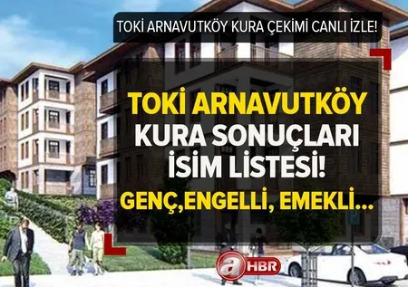 TOKİ ARNAVUTKÖY KURA ÇEKİMİ CANLI İZLE! 14 Nisan TOKİ İstanbul Arnavutköy kura sonuç ekranı! Avrupa Yakası konut kazananların İSİM LİSTESİ!