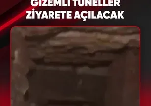 GİZEMLİ TÜNELLER ZİYARETE AÇILACAK