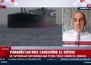 Yunanistan Rus tankerine el koydu