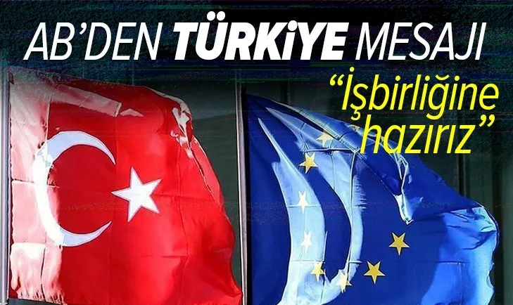Son dakika: AB’den flaş Türkiye mesajı: İşbirliğine hazırız