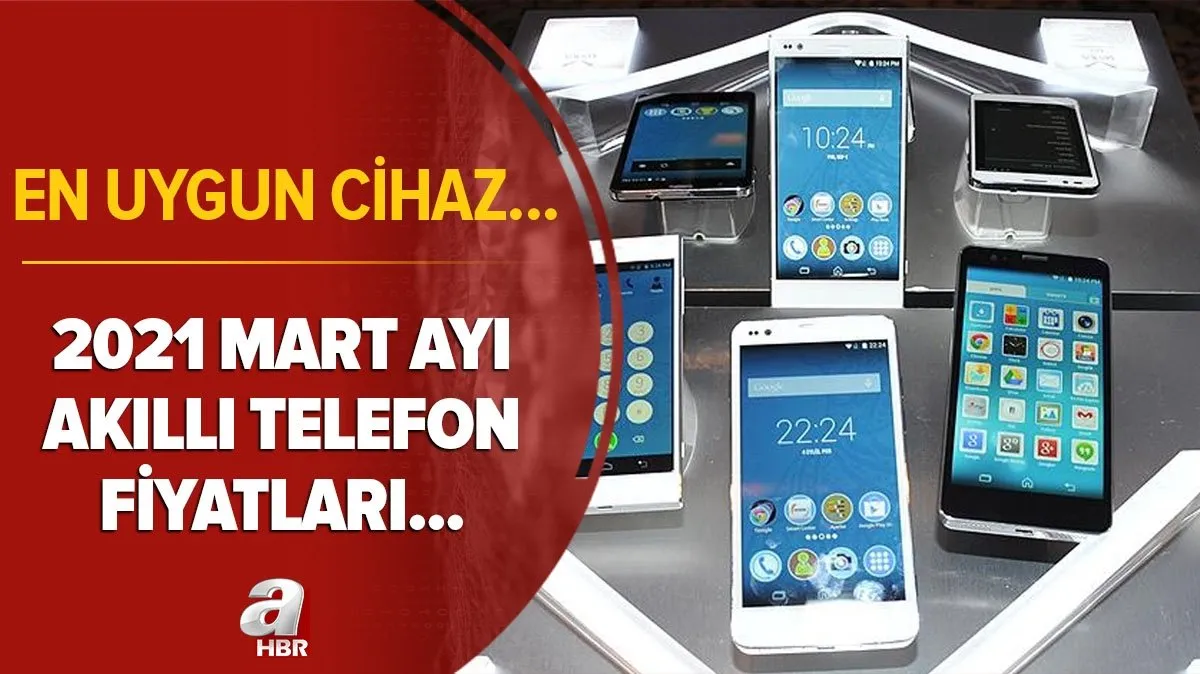 2021 mart akilli telefon fiyatlari