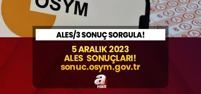 ALES sonuçları açıklandı! ÖSYM son dakika! 5 Aralık 2023 ALES/3 sonuçları nasıl öğrenilir?