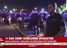 11 ilde zehir tacirlerine operasyon