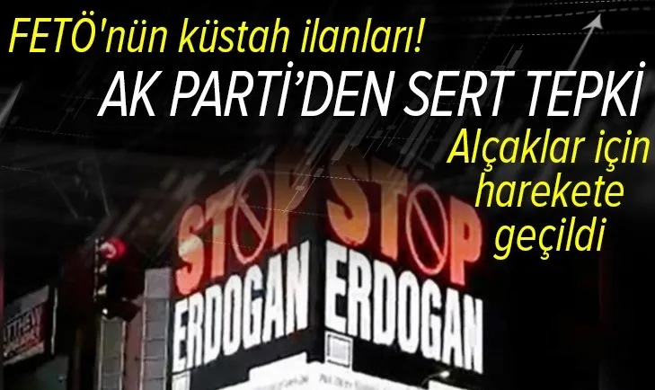 AK Parti'den 'Stop Erdoğan' yazılı yalan ilanlara sert tepki: FETÖ yöneticileri insanlık düşmanı ve Türkiye düşmandır