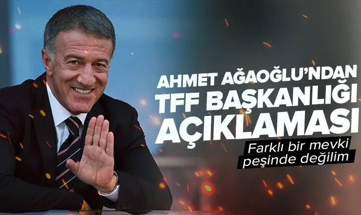 Ahmet Ağaoğlu’ndan TFF başkanlığı açıklaması