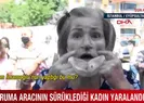 Aracın sürüklediği kadın o anları anlattı