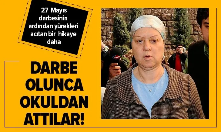 Kanlı 27 Mayıs darbesinden sonra okuldan attılar!