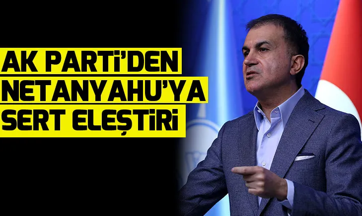 AK Partiden Netanyahuya sert eleştiri: Yine pervasız saldırganlığını ortaya koydu