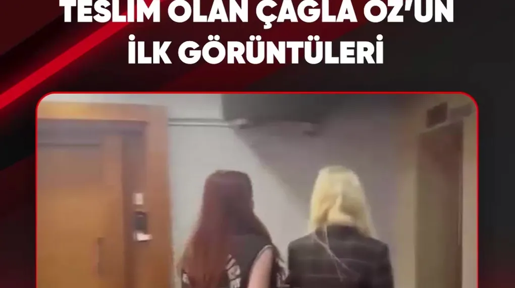 TESLİM OLAN ÇAĞLA ÖZ'ÜN İLK GÖRÜNTÜLERİ