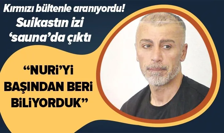Nuri Gökhan Bozkır kırmızı bültenle aranıyordu! Suikastın izi ’sauna’da çıktı