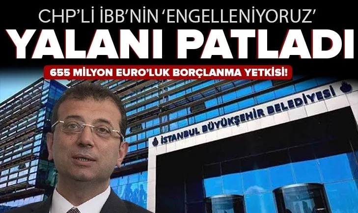 CHP’li İBB’ye 655 milyon Euro dış borçlanma yetkisi! ’’Engelleniyoruz’’ yalanı patladı