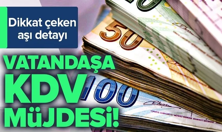 Vatandaşa KDV müjdesi! Aşı detayı dikkat çekti