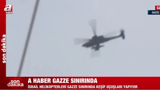 İsrail helikopteri Gazze sınırında! A Haber görüntüledi
