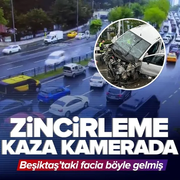 Beşiktaş’taki feci zincirleme kazanın görüntüleri ortaya çıktı