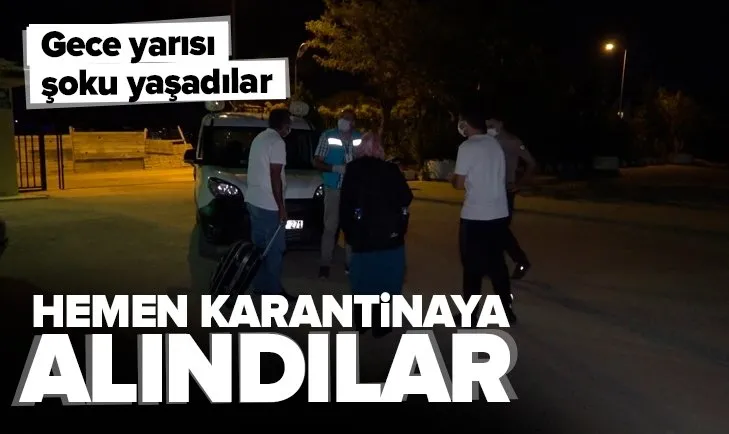 Gece yarısı şoku yaşadılar! Hemen karantinaya alındılar