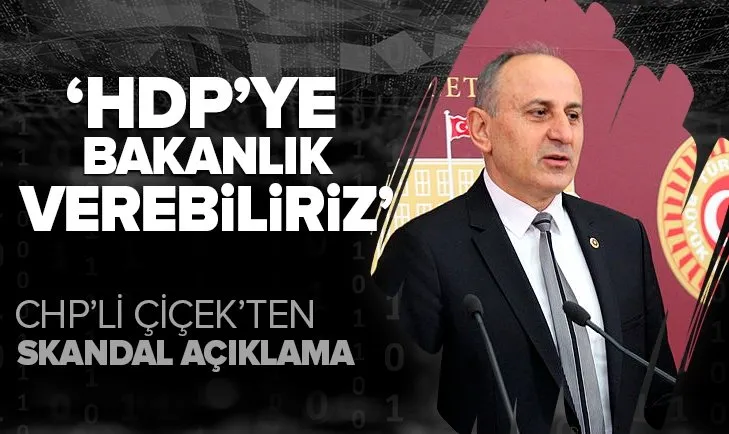 CHP'li Dursun Çiçek'ten skandal HDP açıklaması: Bakanlık verebiliriz