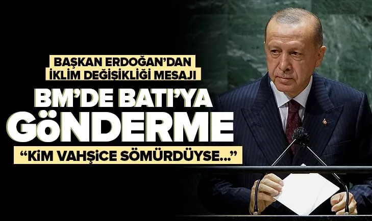 Başkan Erdoğan’dan Batı ülkelerine ’’iklim değişikliği’’ mesajı! ’’Kim vahşice sömürdüyse...’’